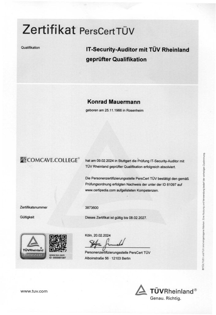 IT-Security Auditor Zertifikat (TÜV Rheinland) vom 09.02.2024;
Konrad Mauermann - Zertifikatsnr. 3873600